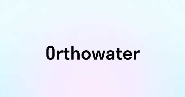 Orthowater