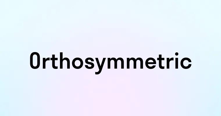 Orthosymmetric