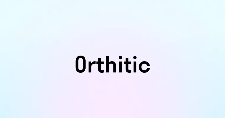 Orthitic