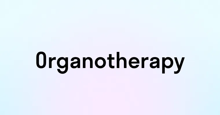 Organotherapy