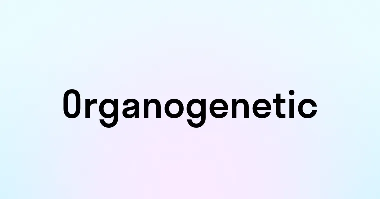 Organogenetic