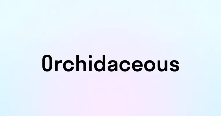 Orchidaceous