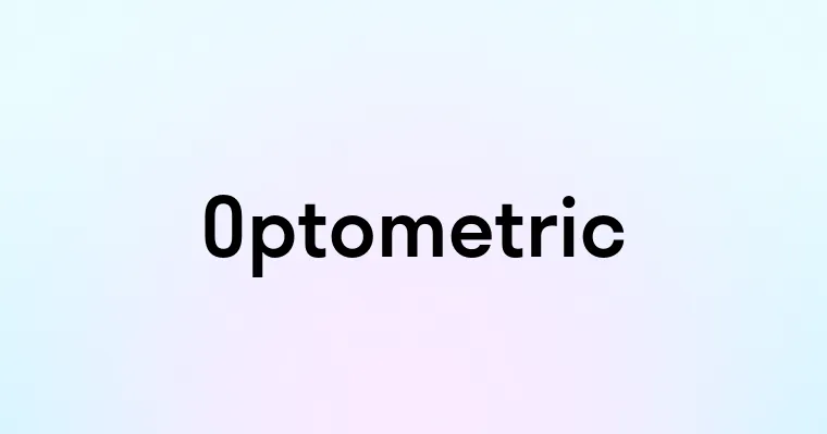 Optemetric Optometric — перевод, транскрипция, произношение и примеры