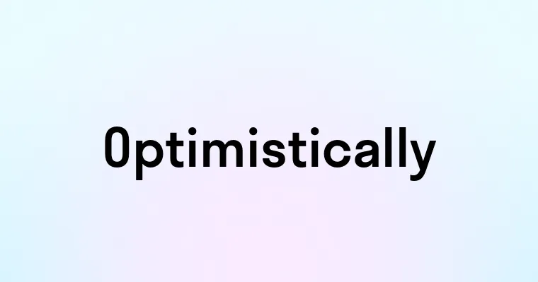 Optimistically