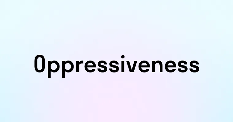 Oppressiveness