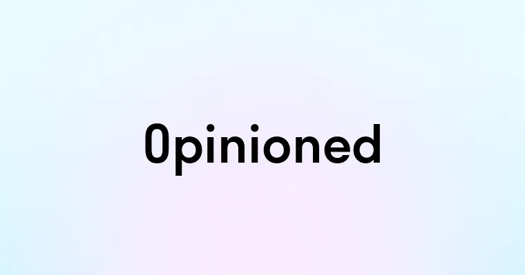 Opinioned