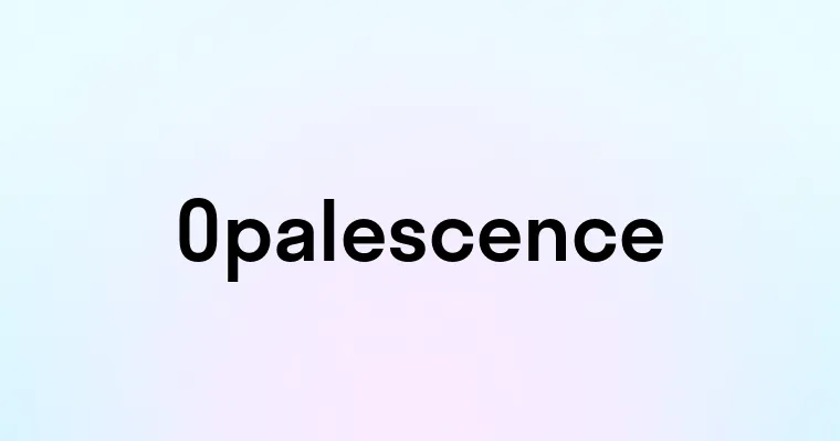 Opalescence