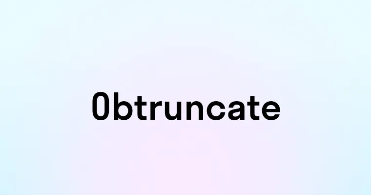 Obtruncate