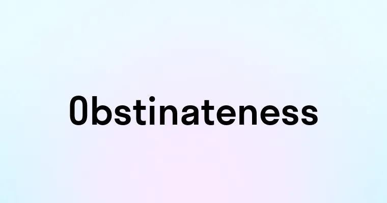 Obstinateness