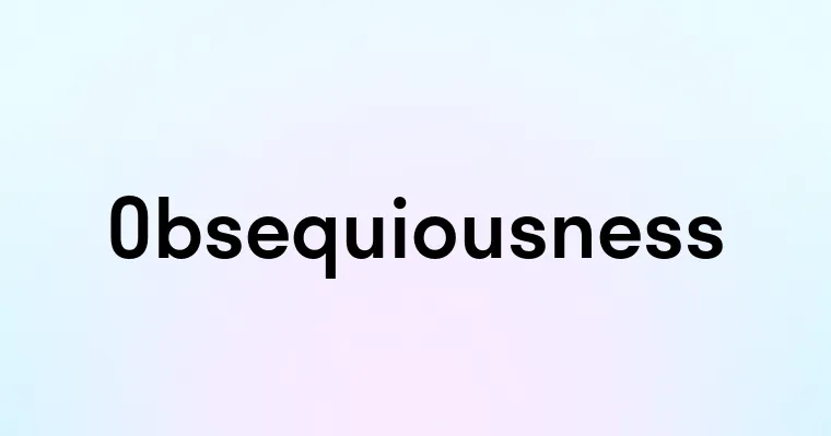 Obsequiousness