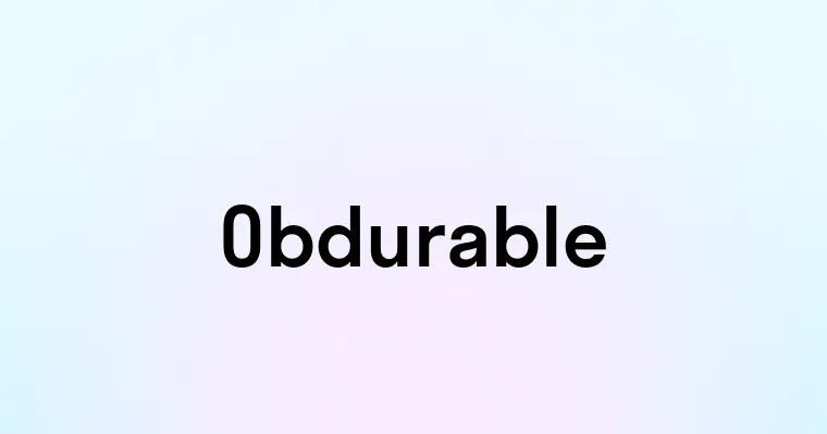 Obdurable