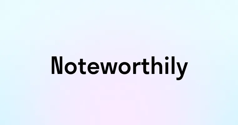 Noteworthily