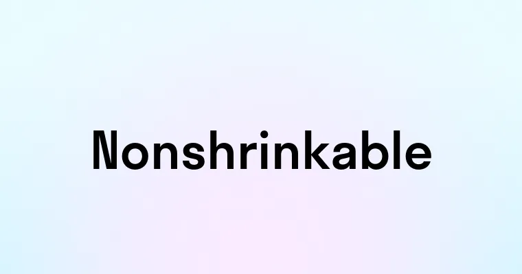 Nonshrinkable