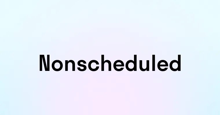 Nonscheduled