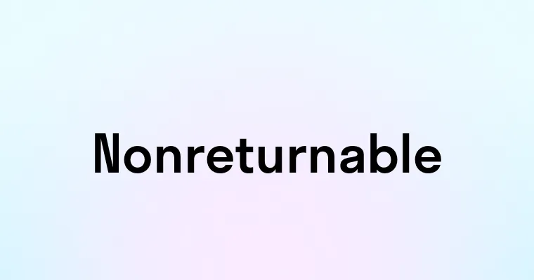 Nonreturnable