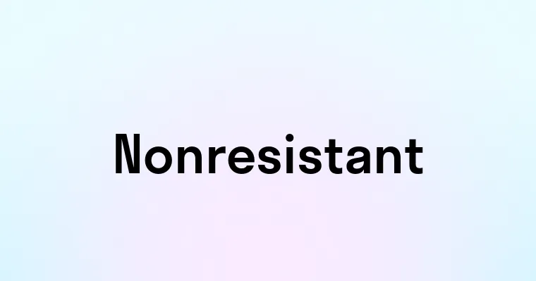 Nonresistant