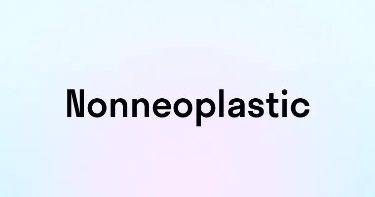 Nonneoplastic