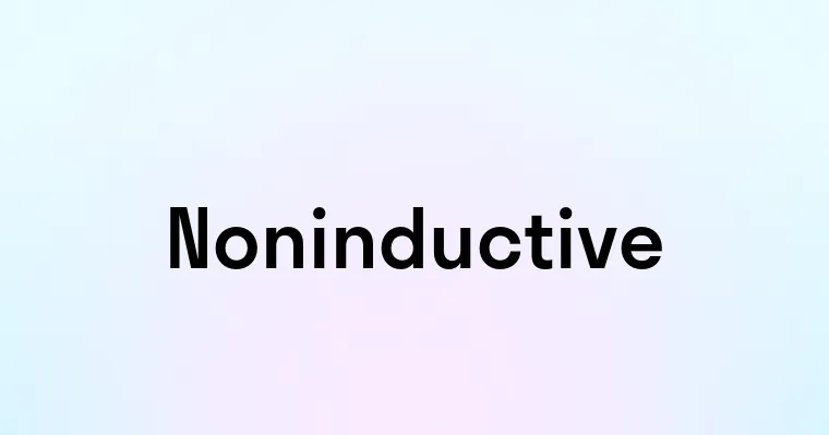 Noninductive