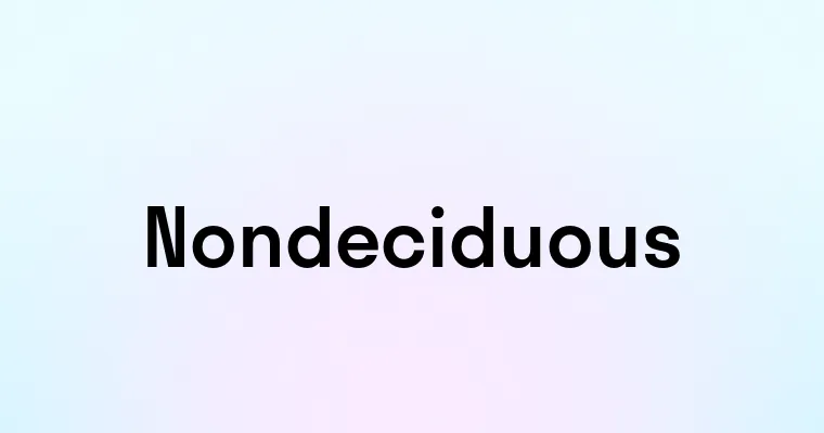 Nondeciduous