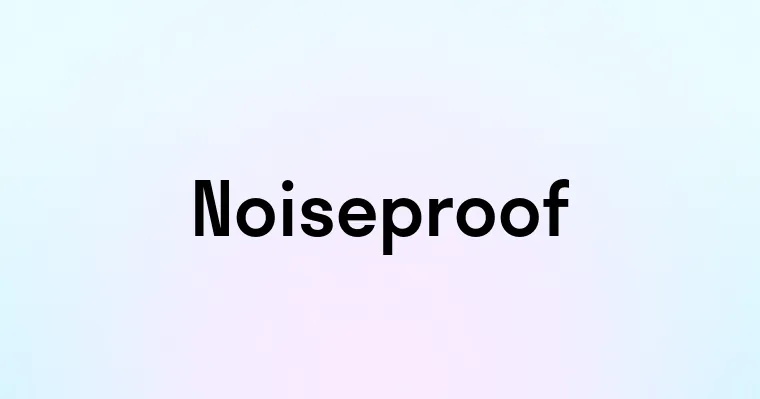 Noiseproof