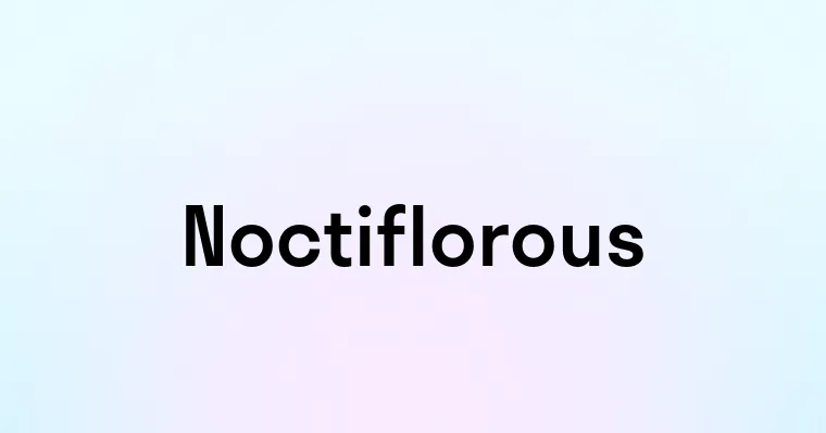 Noctiflorous