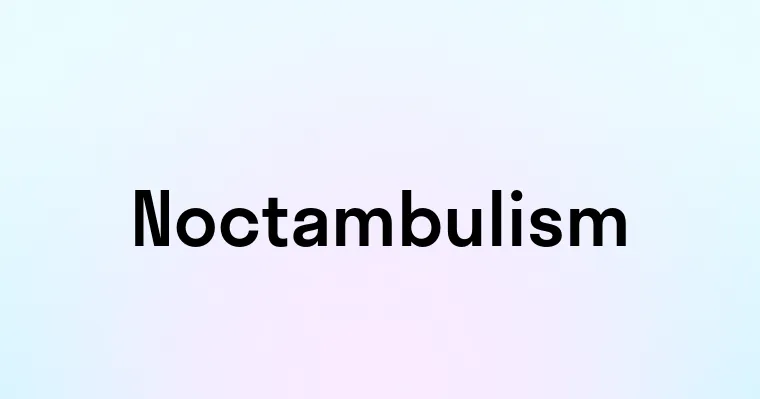 Noctambulism