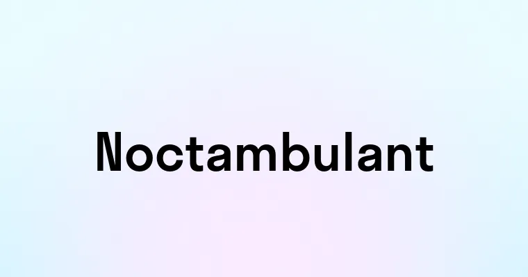 Noctambulant