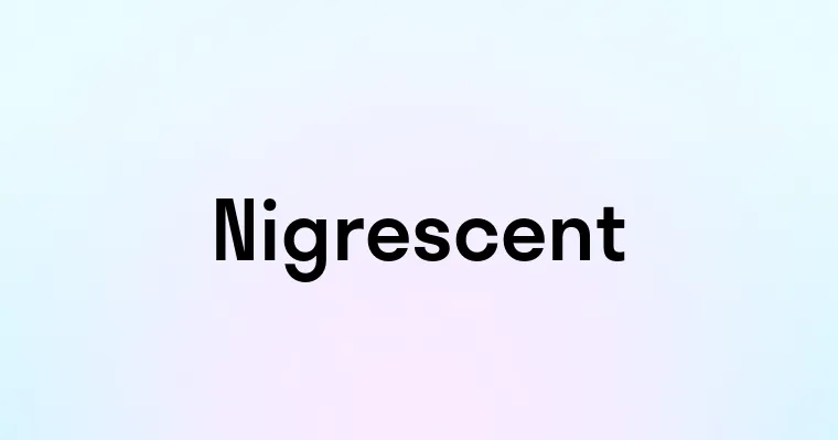 Nigrescent