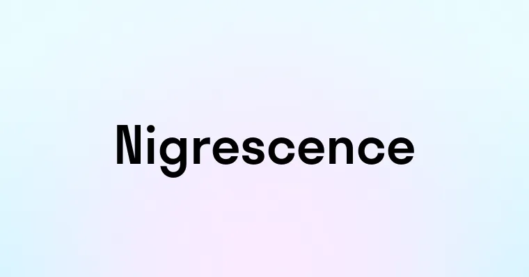 Nigrescence