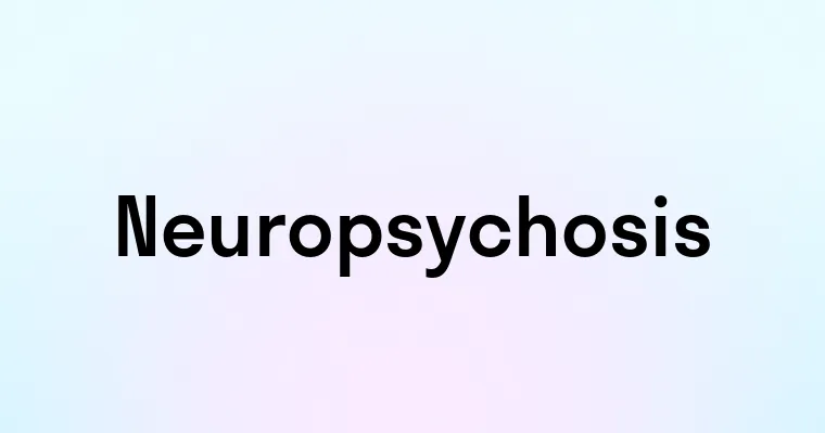 Neuropsychosis