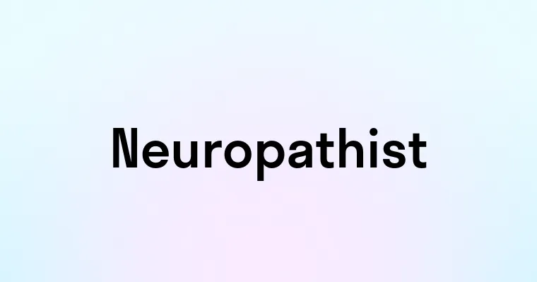 Neuropathist