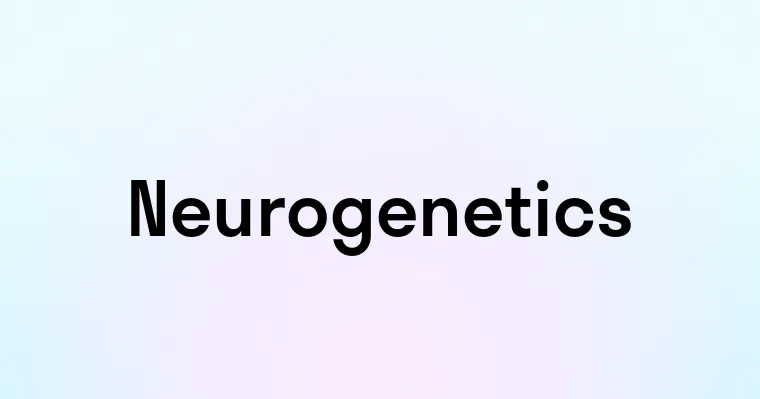 Neurogenetics