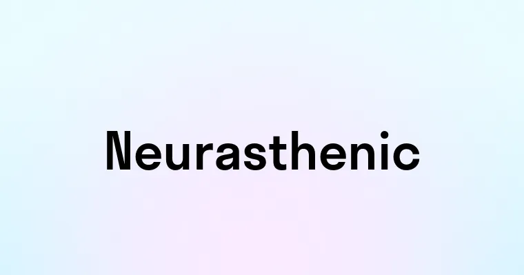 Neurasthenic