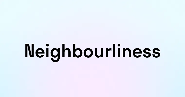 Neighbourliness