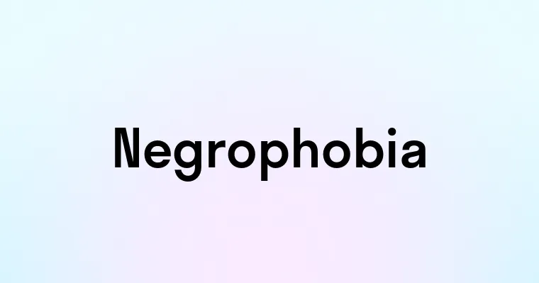 Negrophobia