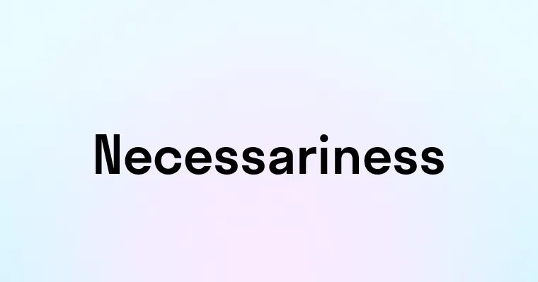 Necessariness