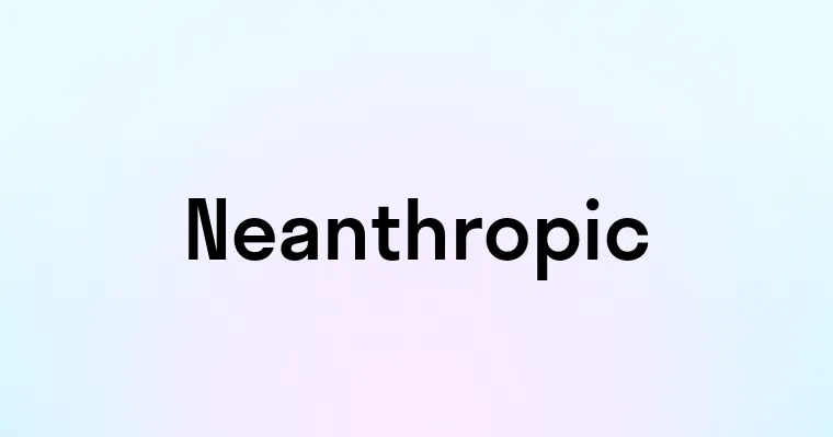 Neanthropic