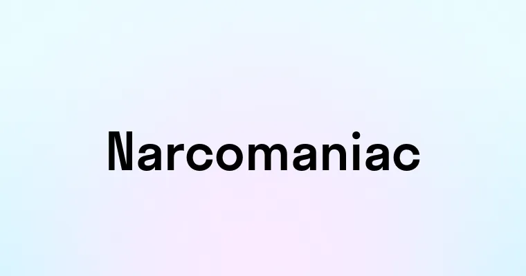 Narcomaniac