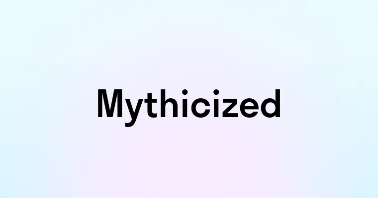 Mythicized