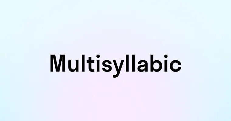 Multisyllabic