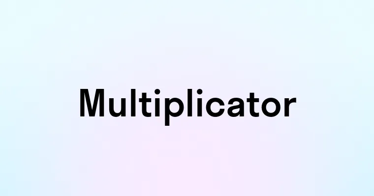 Multiplicator — перевод, транскрипция, произношение и примеры