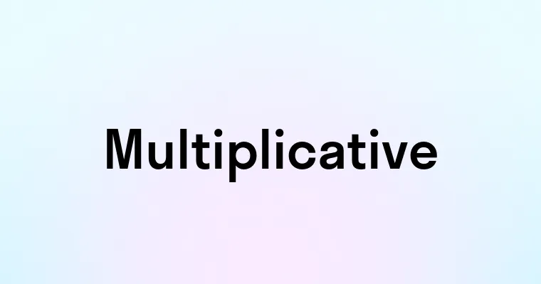 Multiplicative