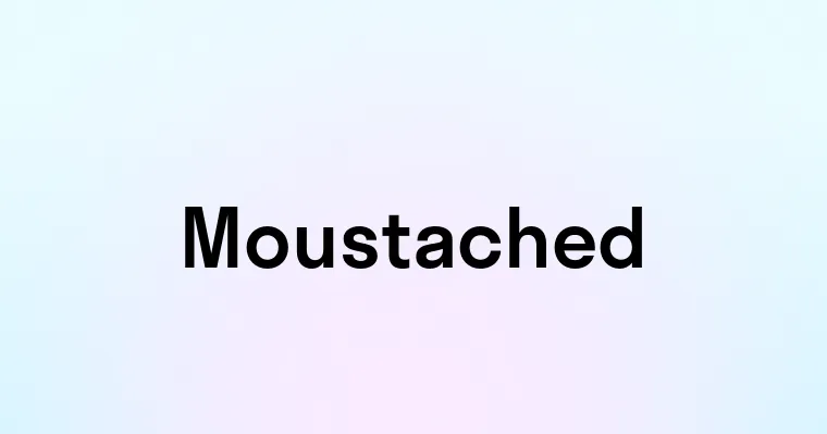 Moustached