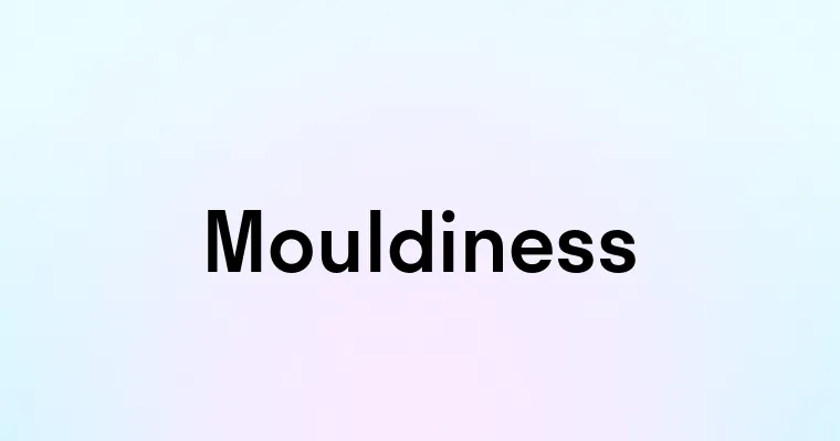 Mouldiness