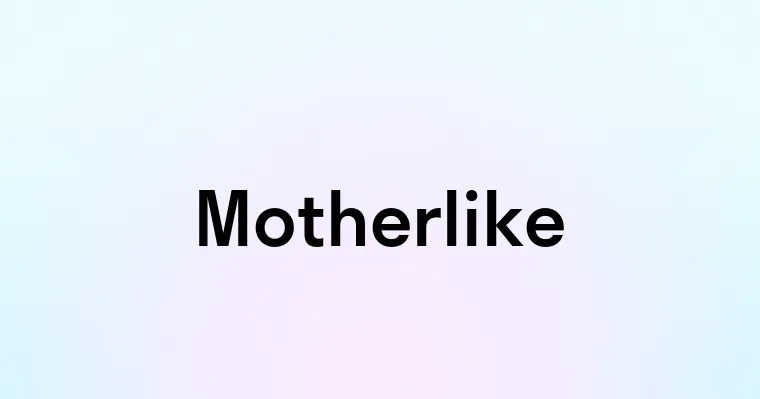 Motherlike