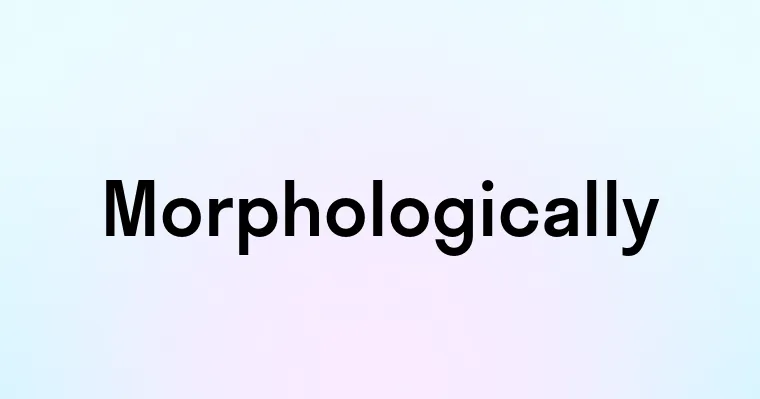 Morphologically