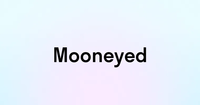 Mooneyed