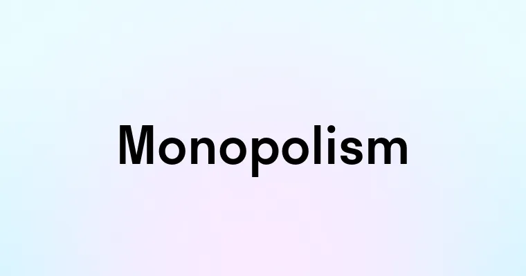 Monopolism