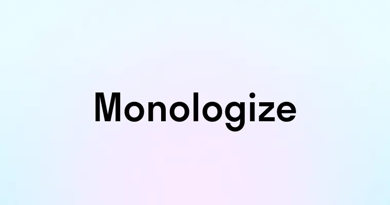 Monologize