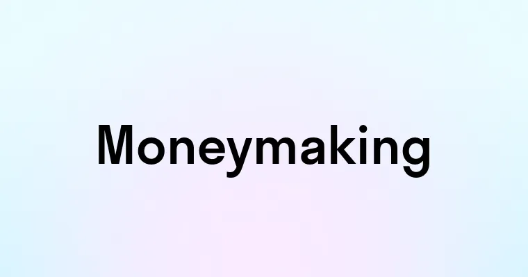 Moneymaking